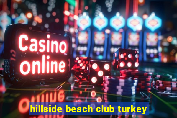 hillside beach club turkey