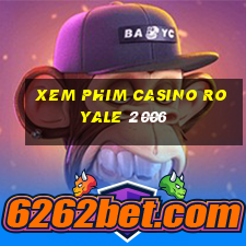 xem phim casino royale 2006