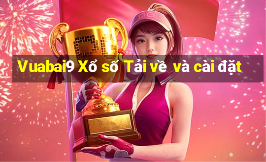 Vuabai9 Xổ số Tải về và cài đặt