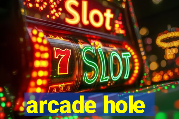 arcade hole