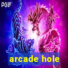 arcade hole