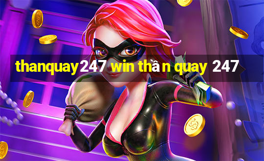 thanquay247 win thần quay 247