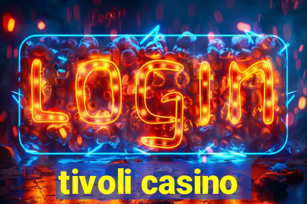 tivoli casino