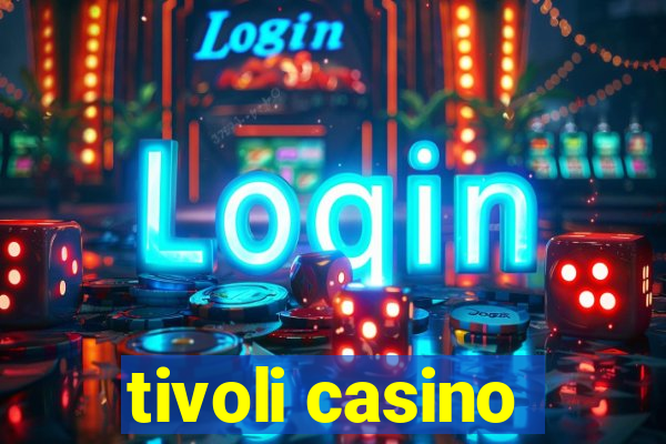 tivoli casino