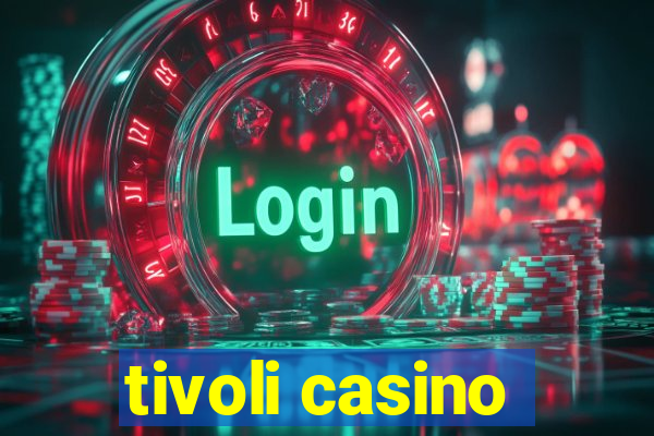 tivoli casino