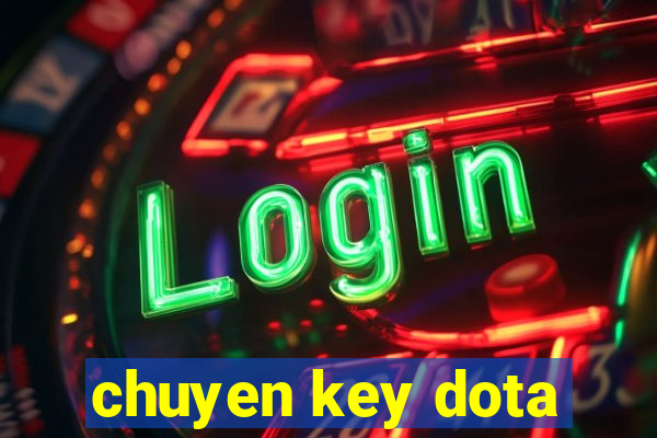 chuyen key dota