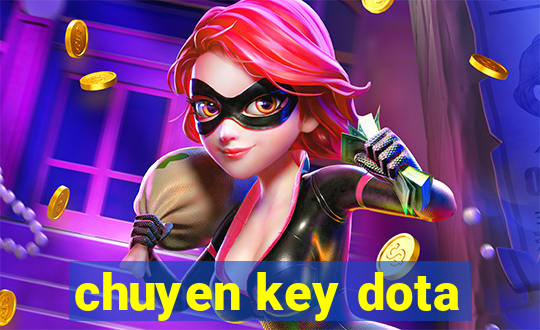 chuyen key dota