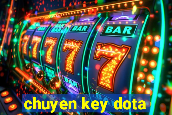 chuyen key dota