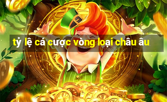 tỷ lệ cá cược vòng loại châu âu