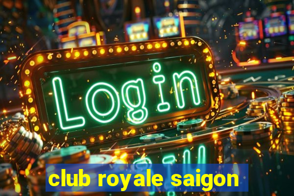 club royale saigon