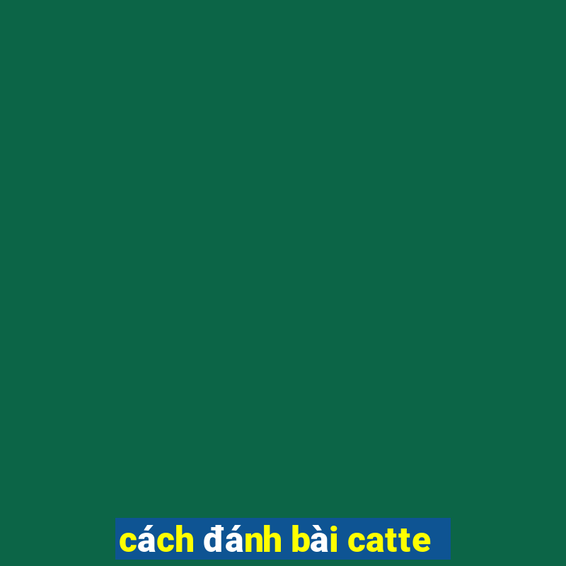 cách đánh bài catte