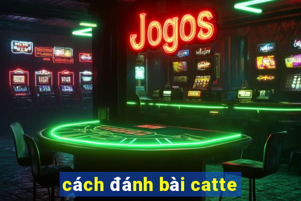 cách đánh bài catte