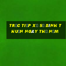 Trực tiếp xổ số Bình Thuận ngày thứ năm