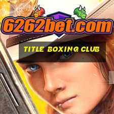 title boxing club