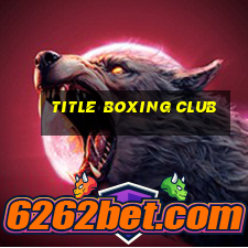 title boxing club