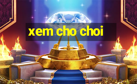 xem cho choi