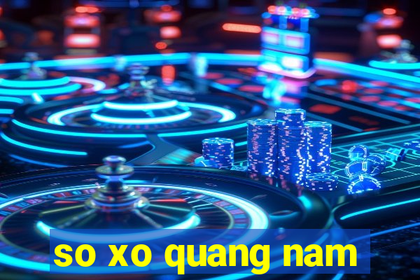 so xo quang nam