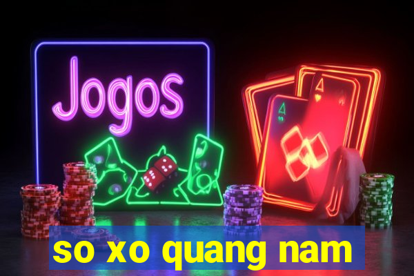 so xo quang nam