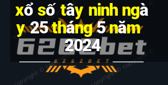 xổ số tây ninh ngày 25 tháng 5 năm 2024