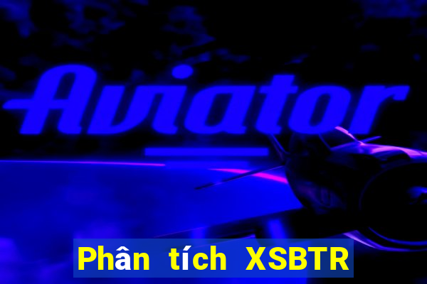 Phân tích XSBTR ngày thứ năm