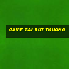 game bai rut thuong