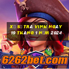 xổ số trà vinh ngày 19 tháng 1 năm 2024