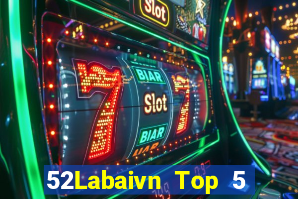 52Labaivn Top 5 Game Bài Đổi Thưởng