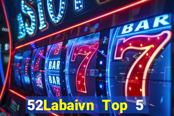 52Labaivn Top 5 Game Bài Đổi Thưởng