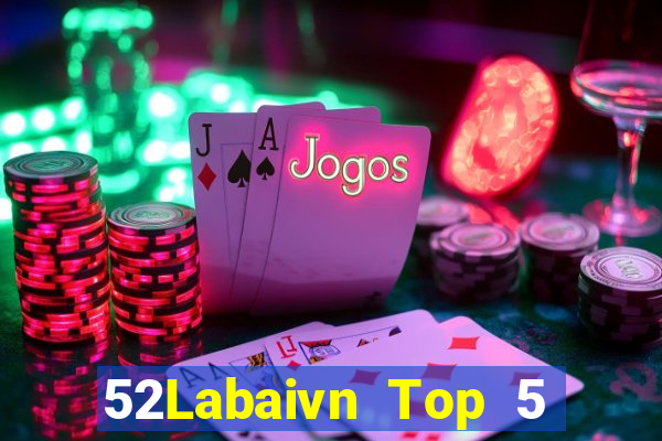 52Labaivn Top 5 Game Bài Đổi Thưởng