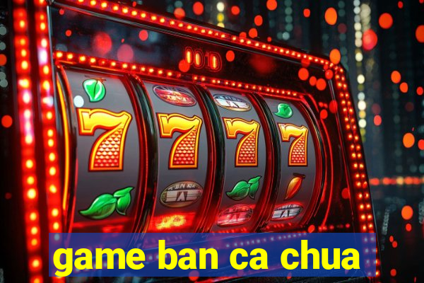 game ban ca chua