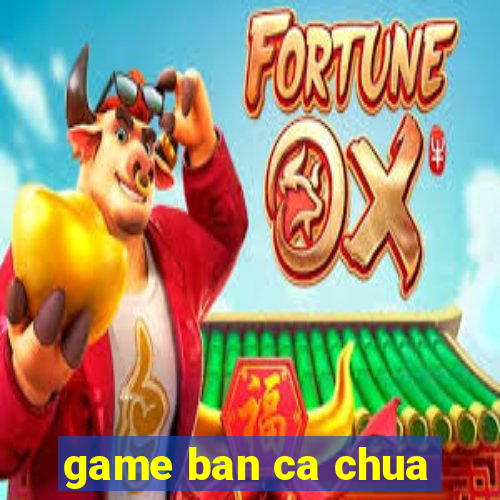 game ban ca chua