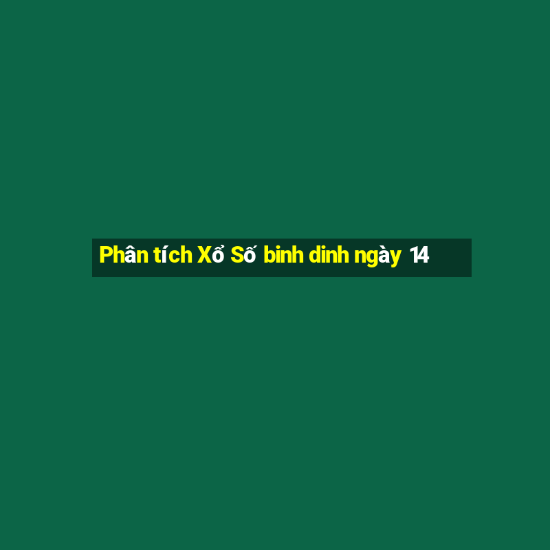 Phân tích Xổ Số binh dinh ngày 14