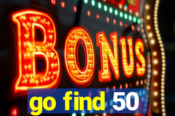 go find 50