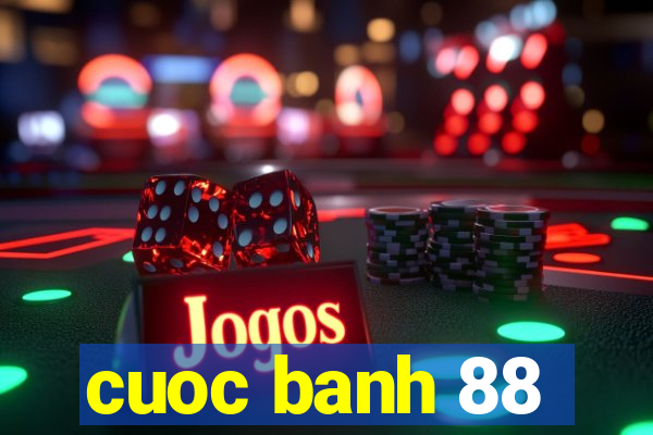 cuoc banh 88