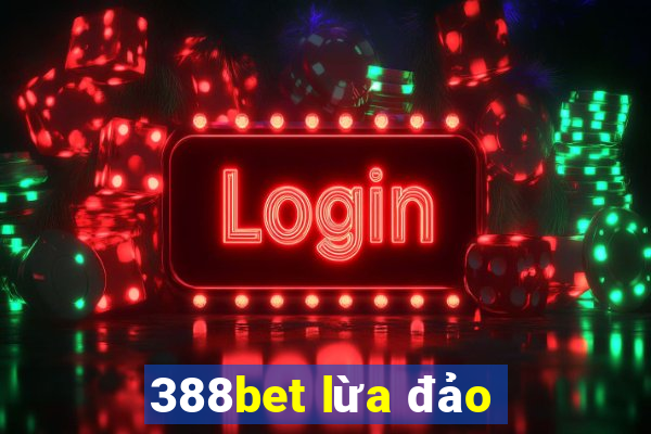 388bet lừa đảo