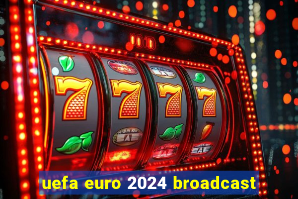 uefa euro 2024 broadcast