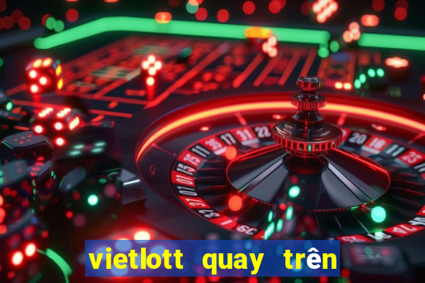 vietlott quay trên kênh nào