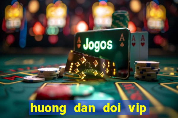 huong dan doi vip sang rik