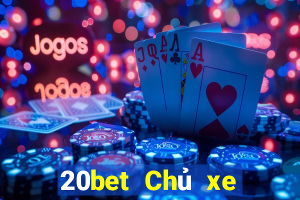 20bet Chủ xe bài poker