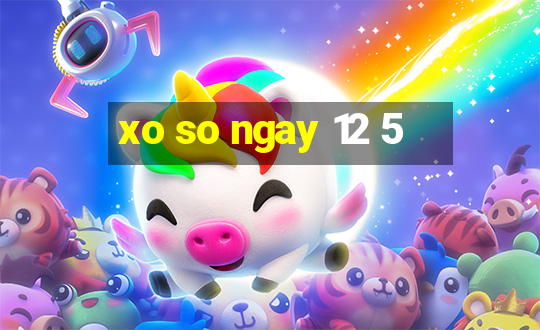 xo so ngay 12 5