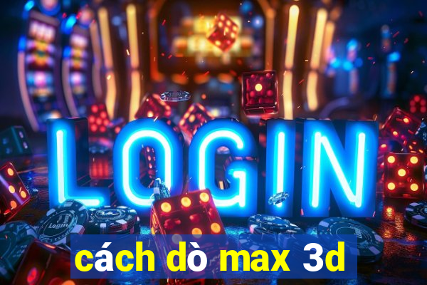 cách dò max 3d