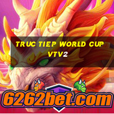 truc tiep world cup vtv2