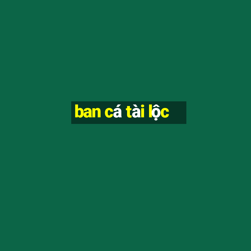 ban cá tài lộc