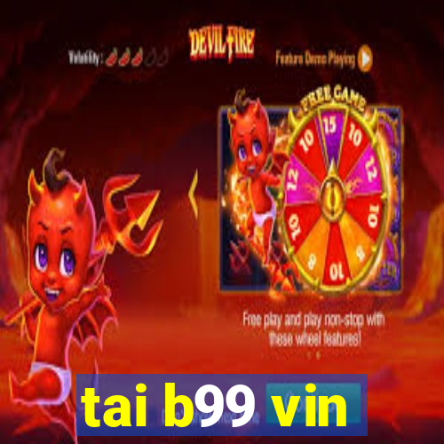 tai b99 vin