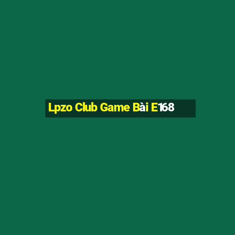 Lpzo Club Game Bài E168