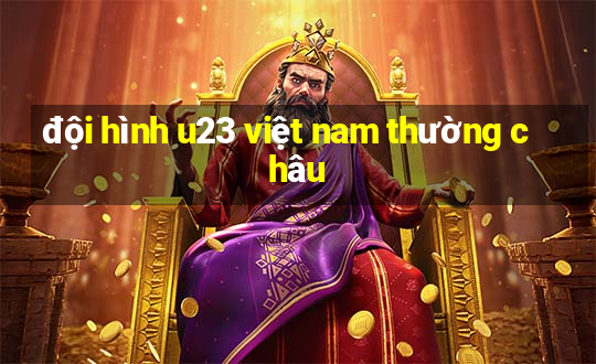 đội hình u23 việt nam thường châu