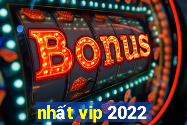 nhất vip 2022