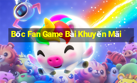 Bốc Fan Game Bài Khuyến Mãi