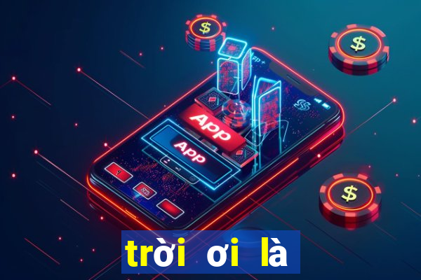 trời ơi là trời xổ số miền bắc