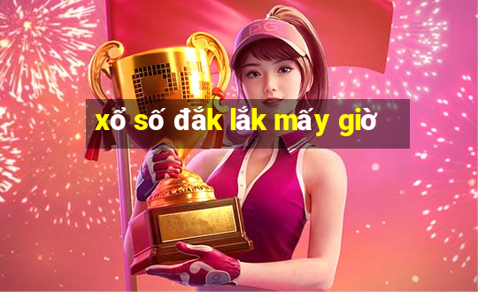 xổ số đắk lắk mấy giờ